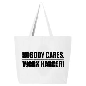 Nobody Cares. Work Harder! 25L Jumbo Tote