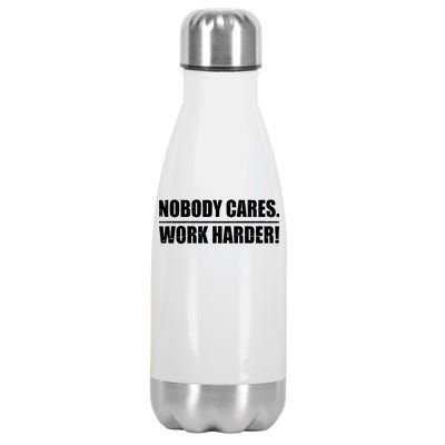 Nobody Cares. Work Harder! Stainless Steel Insulated Water Bottle