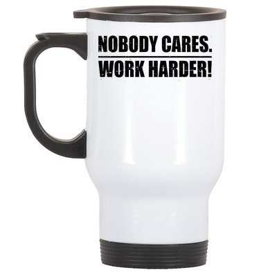 Nobody Cares. Work Harder! Stainless Steel Travel Mug