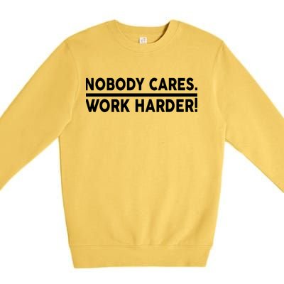 Nobody Cares Work Harder meme Premium Crewneck Sweatshirt