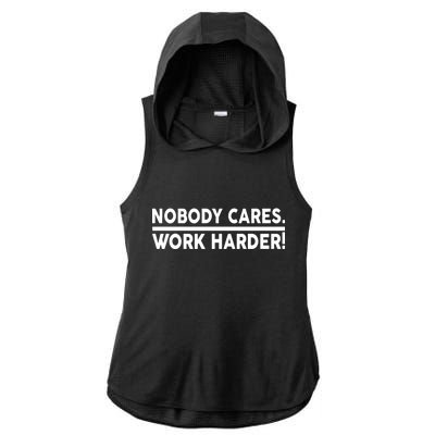 Nobody Cares Work Harder meme Ladies PosiCharge Tri-Blend Wicking Draft Hoodie Tank