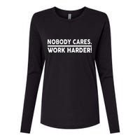 Nobody Cares Work Harder meme Womens Cotton Relaxed Long Sleeve T-Shirt