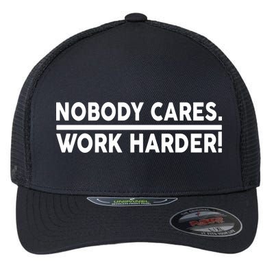 Nobody Cares Work Harder meme Flexfit Unipanel Trucker Cap