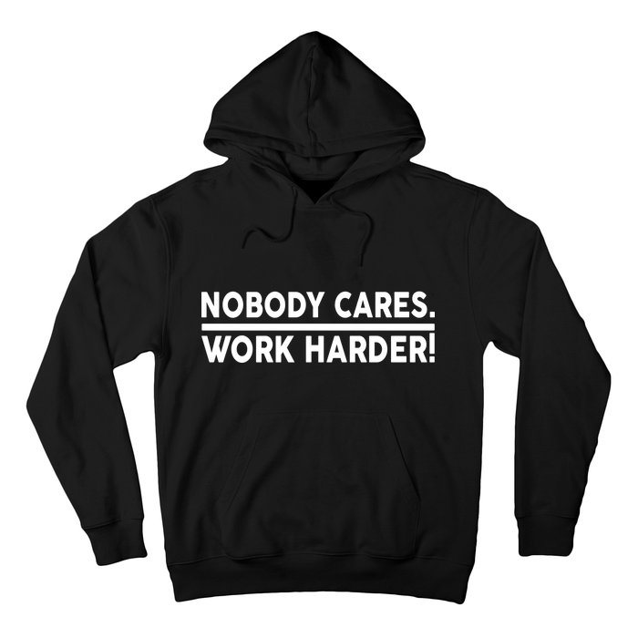 Nobody Cares Work Harder meme Hoodie