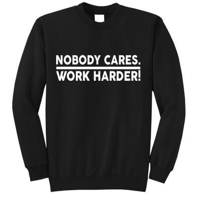 Nobody Cares Work Harder meme Sweatshirt