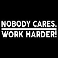 Nobody Cares Work Harder meme Tall T-Shirt