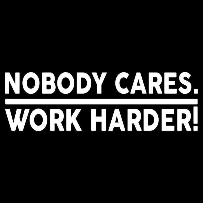 Nobody Cares Work Harder meme Tall T-Shirt