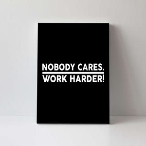 Nobody Cares Work Harder meme Canvas