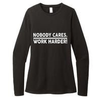 Nobody Cares Work Harder meme Womens CVC Long Sleeve Shirt