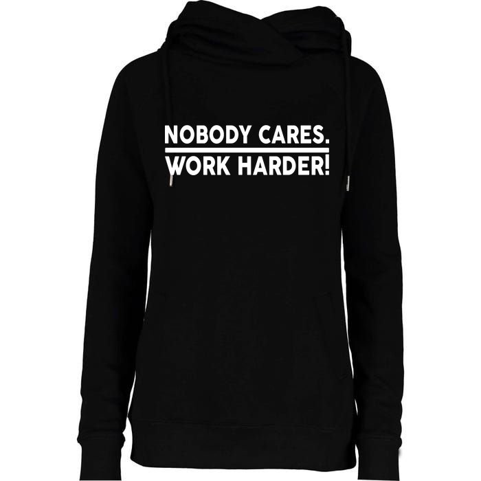 Nobody Cares Work Harder meme Womens Funnel Neck Pullover Hood