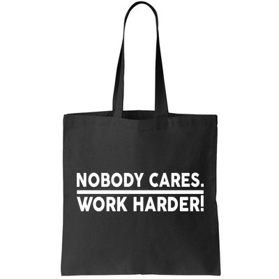 Nobody Cares Work Harder meme Tote Bag