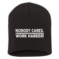 Nobody Cares Work Harder meme Short Acrylic Beanie