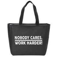 Nobody Cares Work Harder meme Zip Tote Bag