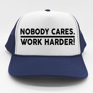 Nobody Cares Work Harder meme Trucker Hat