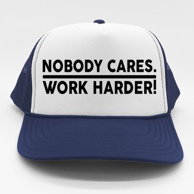 Nobody Cares Work Harder meme Trucker Hat