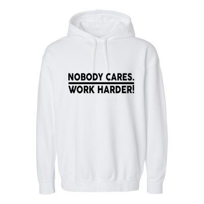 Nobody Cares Work Harder meme Garment-Dyed Fleece Hoodie