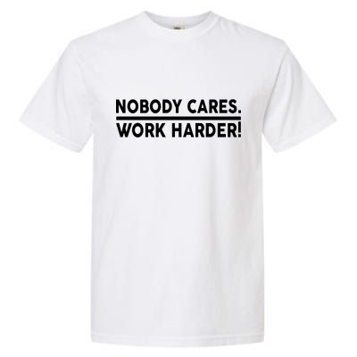 Nobody Cares Work Harder meme Garment-Dyed Heavyweight T-Shirt