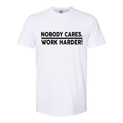 Nobody Cares Work Harder meme Softstyle CVC T-Shirt