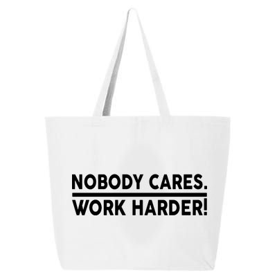 Nobody Cares Work Harder meme 25L Jumbo Tote