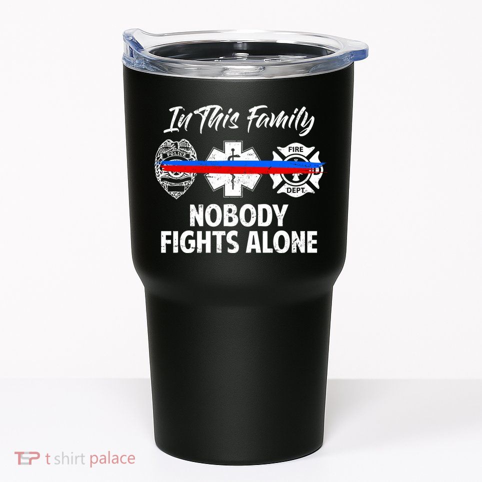 Nobody Fight Alone Support Police EMS Fireman Tumbler