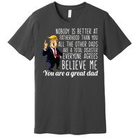 Nobody Is Better At Fatherhood Donald Trump Dad Premium T-Shirt