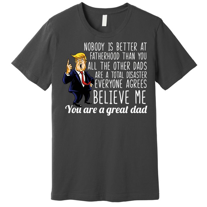 Nobody Is Better At Fatherhood Donald Trump Dad Premium T-Shirt