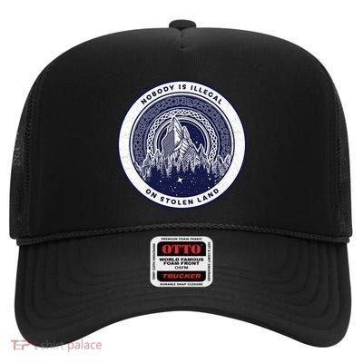 Nobody Is Illegal On Stolen Land High Crown Mesh Back Trucker Hat
