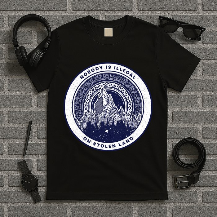 Nobody Is Illegal On Stolen Land T-Shirt