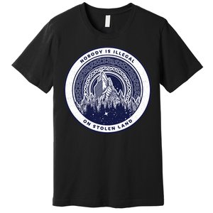 Nobody Is Illegal On Stolen Land Premium T-Shirt