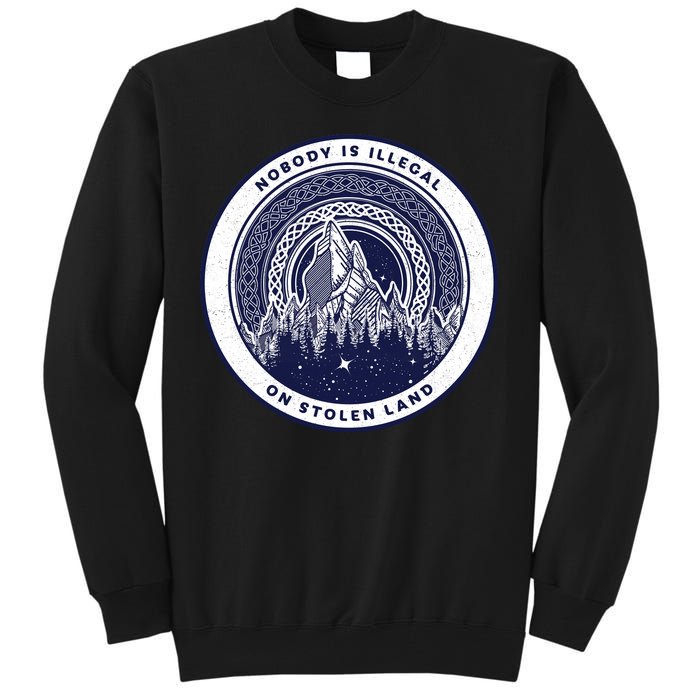 Nobody Is Illegal On Stolen Land Tall Sweatshirt