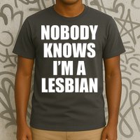 Nobody Knows I'm a Lesbian T-Shirt