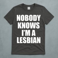 Nobody Knows I'm a Lesbian T-Shirt