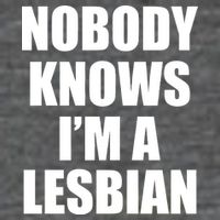 Nobody Knows I'm a Lesbian T-Shirt