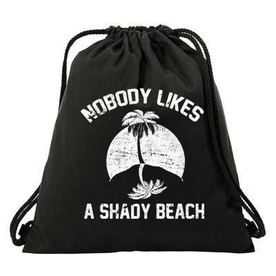 Nobody Likes A Shady Beach Drawstring Bag