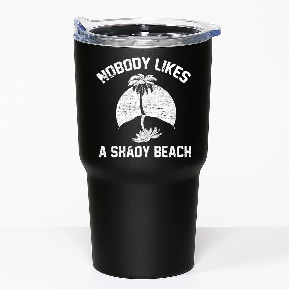 Nobody Likes A Shady Beach Tumbler