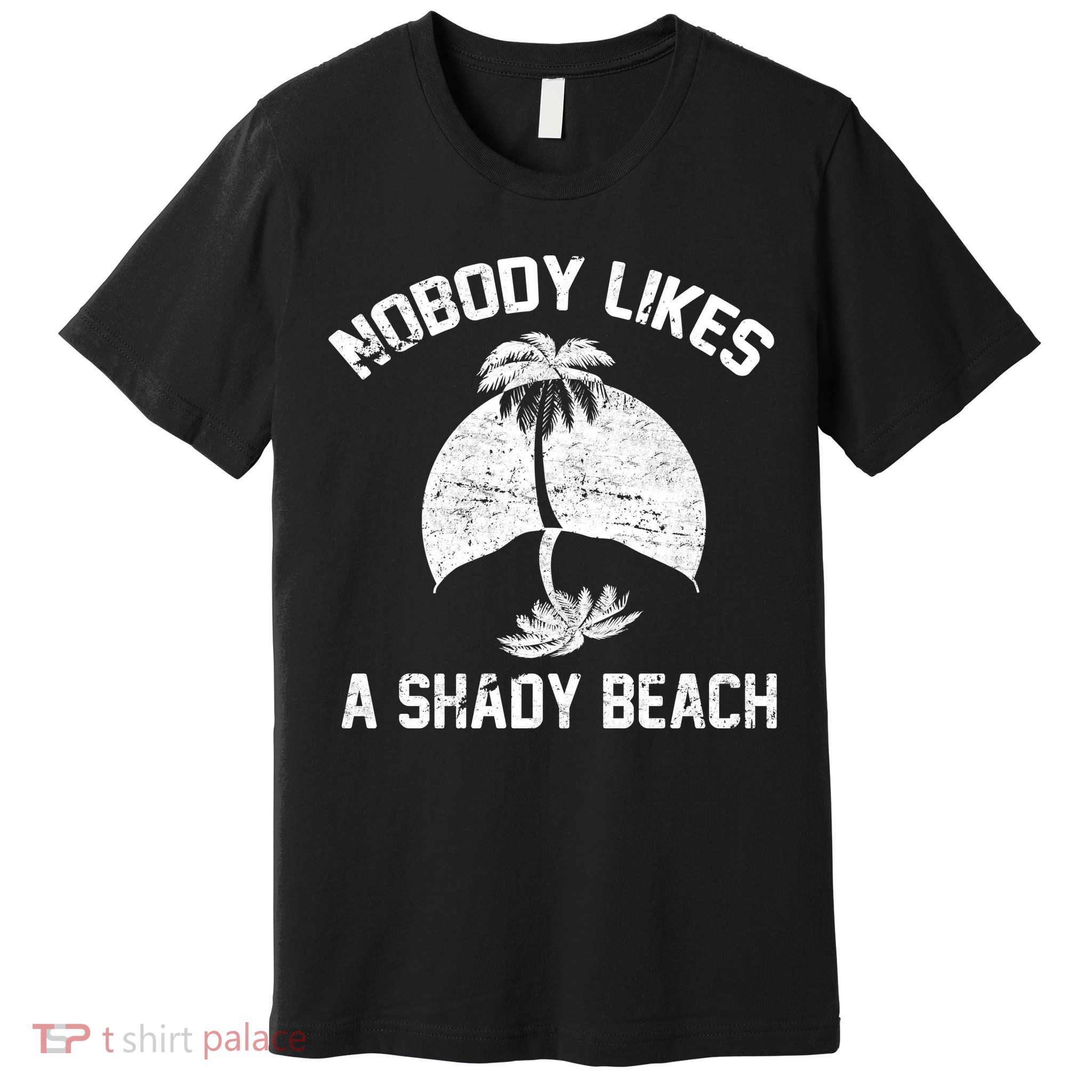 Nobody Likes A Shady Beach Premium T-Shirt
