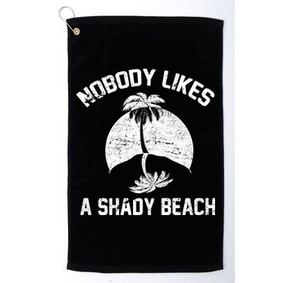 Nobody Likes A Shady Beach Platinum Collection Golf Towel