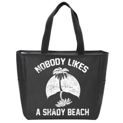 Nobody Likes A Shady Beach Zip Tote Bag