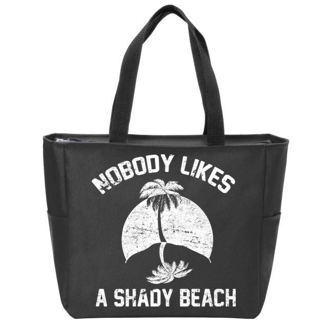 Nobody Likes A Shady Beach Zip Tote Bag