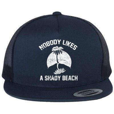 Nobody Likes A Shady Beach Flat Bill Trucker Hat