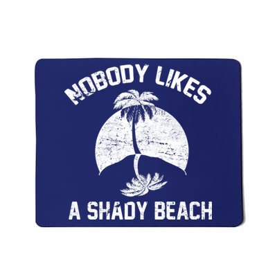 Nobody Likes A Shady Beach Mousepad