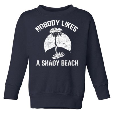 Nobody Likes A Shady Beach Toddler Sweatshirt