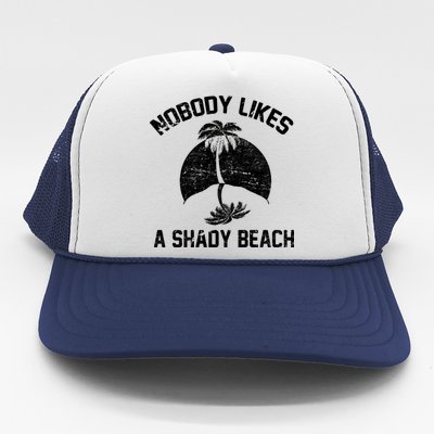 Nobody Likes A Shady Beach Trucker Hat