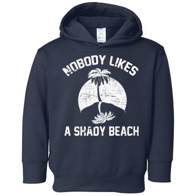 Nobody Likes A Shady Beach Toddler Hoodie