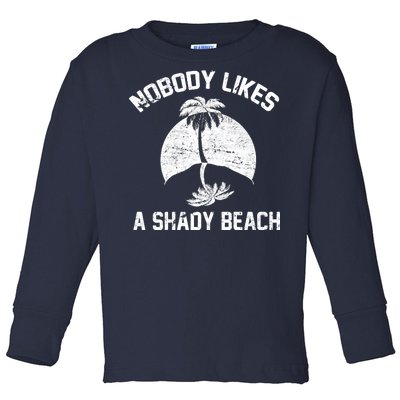 Nobody Likes A Shady Beach Toddler Long Sleeve Shirt