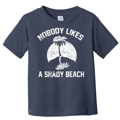 Nobody Likes A Shady Beach Toddler T-Shirt