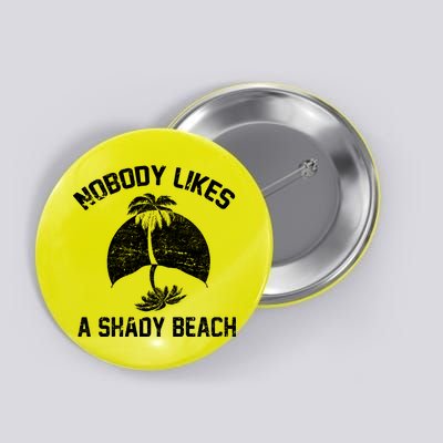 Nobody Likes A Shady Beach Button