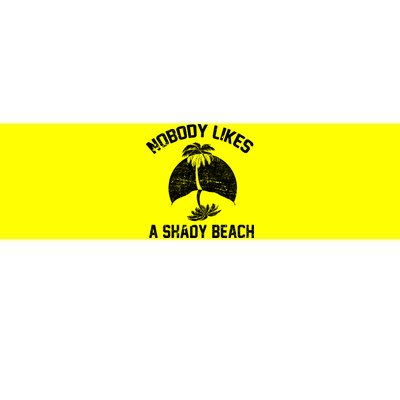 Nobody Likes A Shady Beach Bumper Sticker