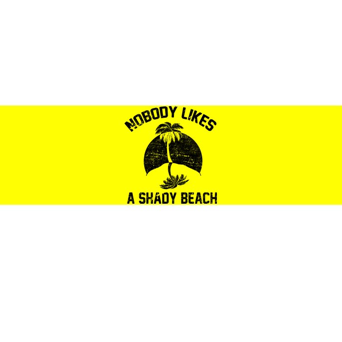 Nobody Likes A Shady Beach Bumper Sticker