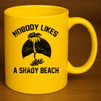 Nobody Likes A Shady Beach 11oz C Handle Ceramic Mug
